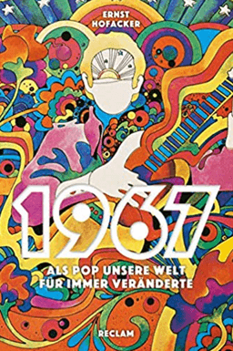 1967: Als Pop unsere Welt für immer veränderte